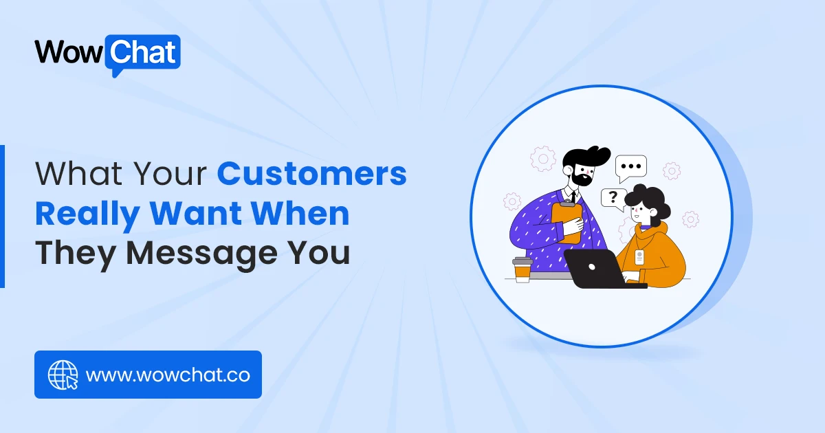 What Your Customers Really want when they message you
