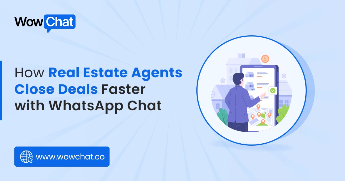 How Real Estate Agents Close Deals Faster with WhatsApp Chat