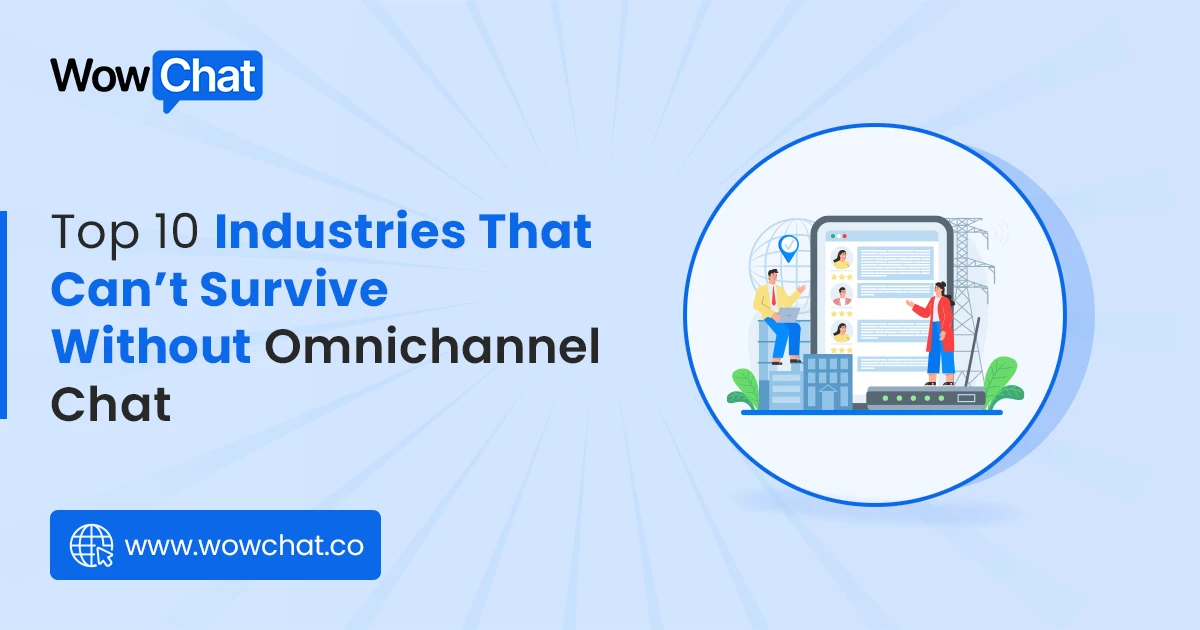 Top 10 Industries That Can’t Survive Without Omnichannel Chat