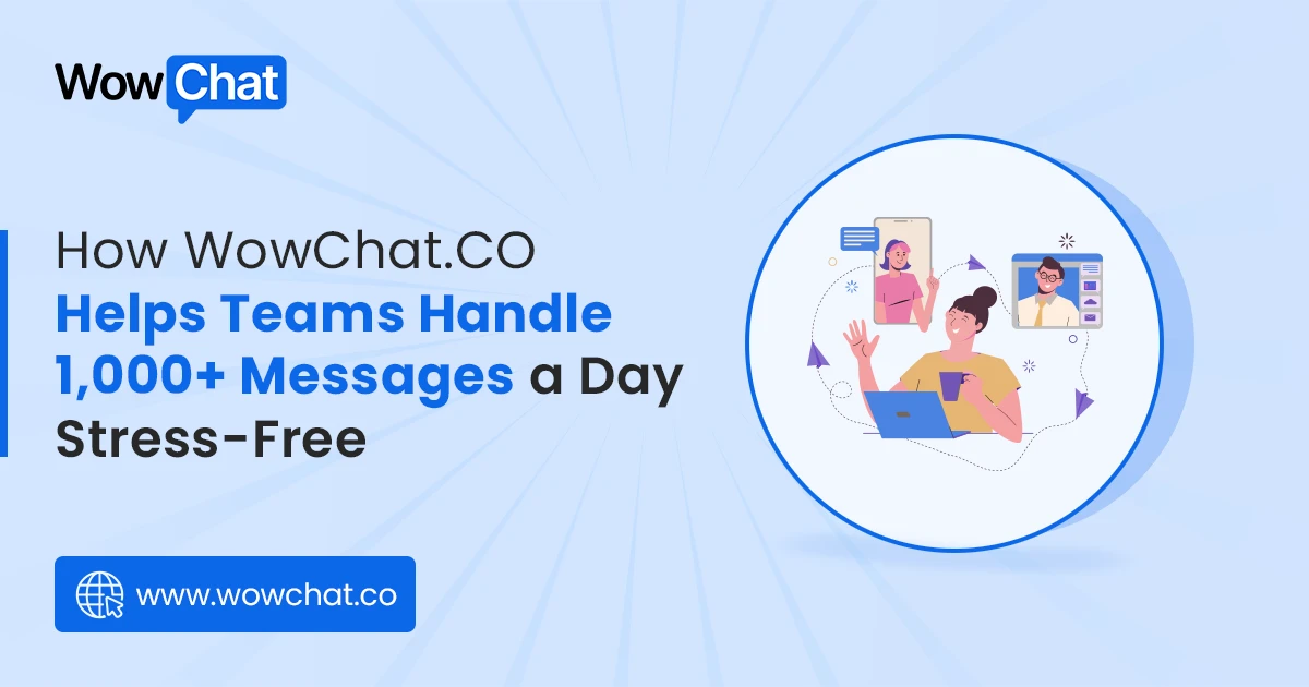 How Wowchat co helps teams handle 1000 message a day stress free