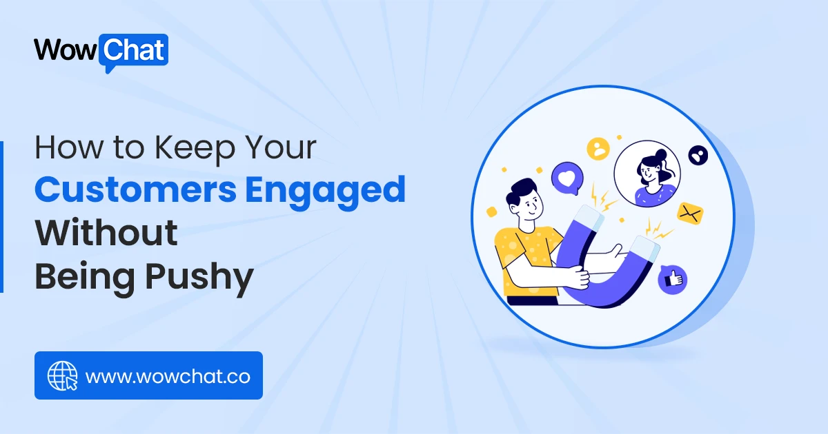 How to Keep Your Customers Engaged Without Being Pushy