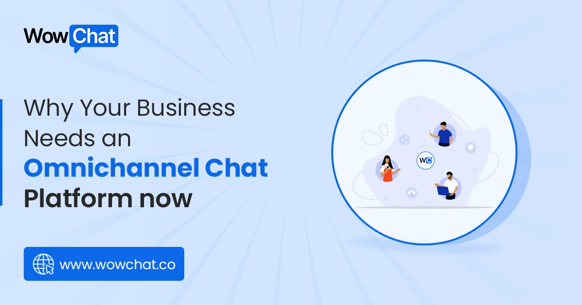 Why Your Business Needs an Omnichannel Chat Platform Now